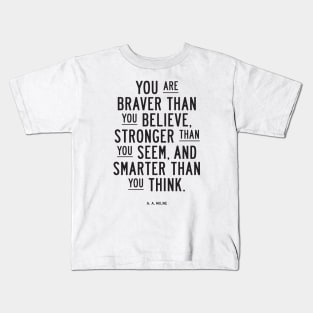 You are braver than you believe, stronger than you seem, and smarter than you think Kids T-Shirt